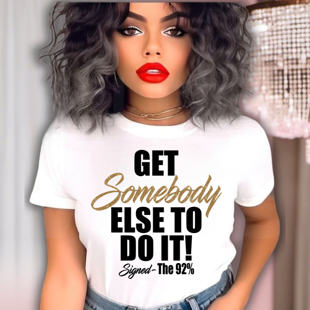 Get Somebody Else Shirt